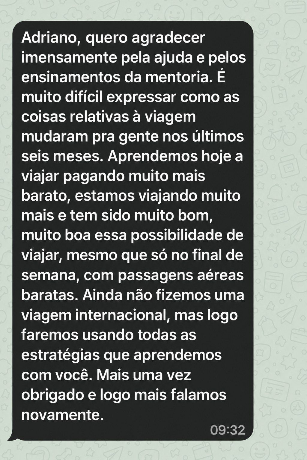 Mensagem de um aluno no WhatsApp: aprendemos a viajar pagando muito mais barato, estamos viajando muito mais, mesmo que só no final de semana, com passagens aéreas baratas.